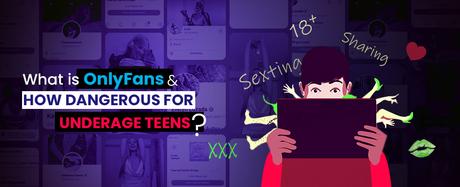 What is OnlyFans? How Dangerous for Underage Teens?