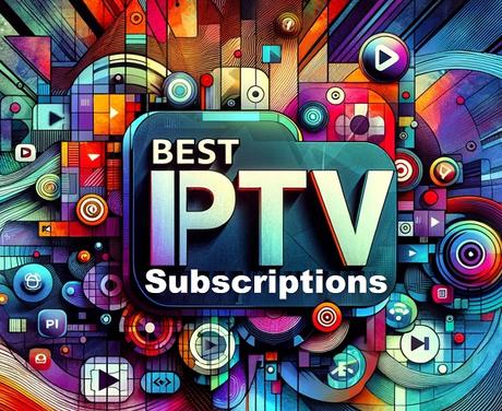 Ten of the Very Best IPTV Subscriptions Worth Paying For