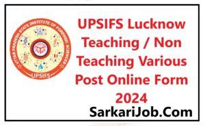 UPSIFS Lucknow Teaching / Non Teaching Various Post Online Form 2024