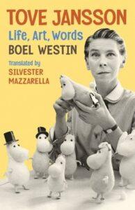 Tove Jansson: Life, Art, Words by Boel Westin, translated by Silvester Mazzarella