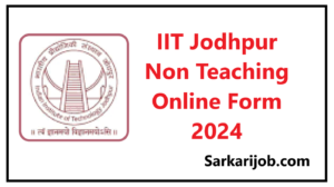 IIT Jodhpur Non Teaching Online Form 2024