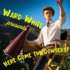 Ward White: Here Come The Dowsers