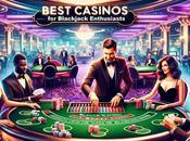 Best Casinos Blackjack Enthusiasts