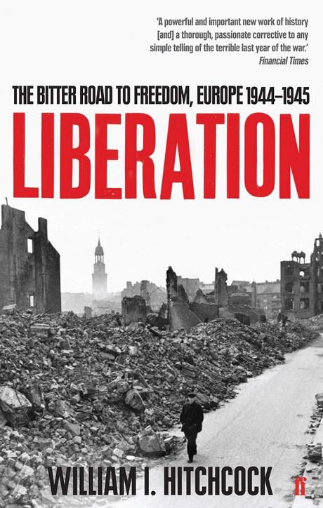 Liberation: The Bitter Road to Freedom, Europe 1944-1945 By William I Hitchcock