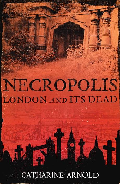 Necropolis: London and It's Dead By Catharine Arnold