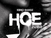 Music: Kirko Bangz “Hoe” Gotti