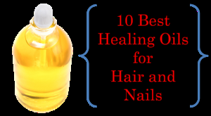 10 Best Healing Oils for Hair and Nails