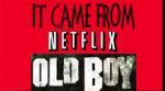 Came from NETFLIX: OLDBOY REVIEW