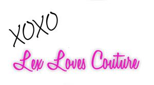 xoxo Lex Loves Couture