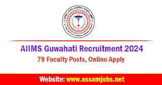 AIIMS Guwahati Recruitment 2024 | 79 Faculty Posts, Online Apply