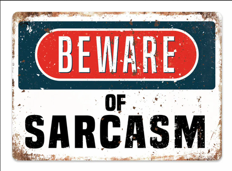 The bitter truth beneath sarcasm