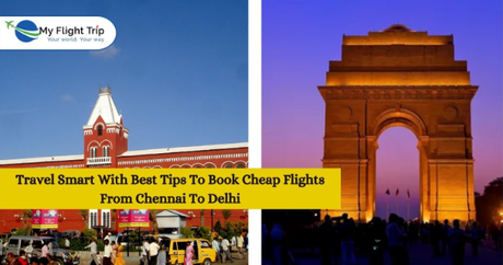 Travel Smart With Best Tips To Book Cheap Flights From Chennai To Delhi