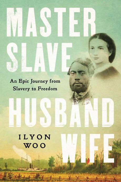 Review: Master Slave Husband Wife: An Epic Journey from Slavery to Freedom by Ilyan Woo