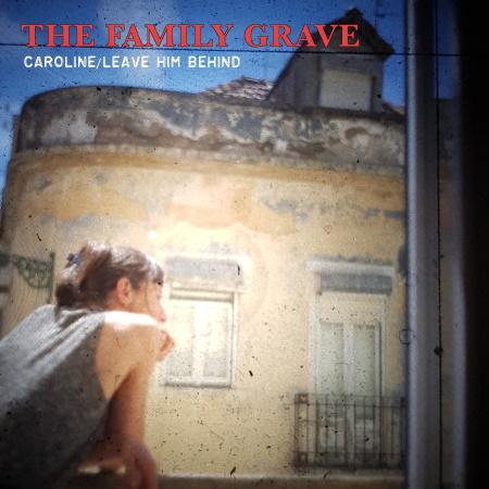 The Family Grave: Caroline b/w Leave Him Behind