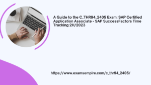 A Guide to the C_THR94_2405 Exam: SAP Certified Application Associate – SAP SuccessFactors Time Tracking 2H/2023