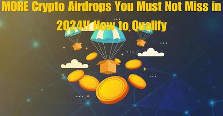 8 Crypto Airdrops You Must Not Miss in 2024 And How to Qualify 8 Crypto Airdrops You Must Not Miss in 2024 And How to Qualify