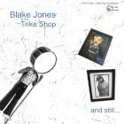 Blake Jones & The Trike Shop: and still​.​.​.