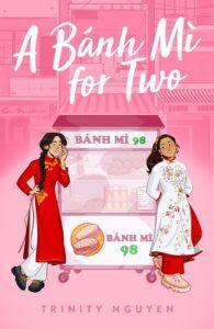 A Sweet & Sizzling Summer Romance: A Bánh Mì for Two by Trinity Nguyen A Sweet & Sizzling Summer Romance: A Bánh Mì for Two by Trinity Nguyen