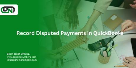 Effortlessly Record Disputed Payments in QuickBooks: A Complete Guide