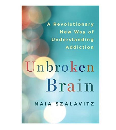 Unbroken Brain: A Revolutionary New Way Of Understanding Addiction