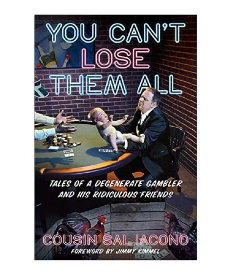 You Can’t Lose Them All: The Tale Of A Degenerate Gambler And His Ridiculous Friends