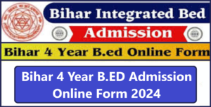 Bihar 4 Year B.ED Admission Online Form 2024