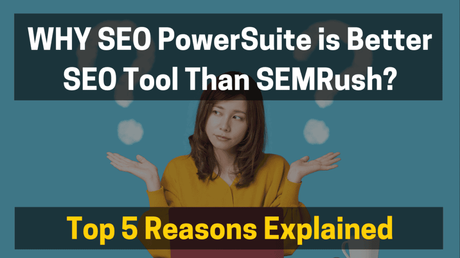 SEO PowerSuite Vs SEMrush Comparison 2024