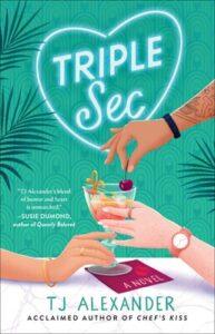 A Sizzling Polyamorous Rom-Com: Triple Sec by TJ Alexander