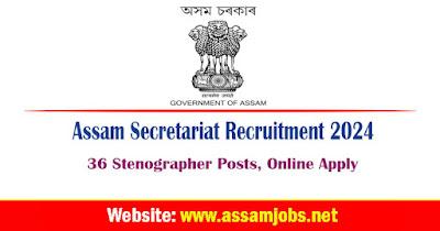 Assam Secretariat Recruitment 2024 | 36 Stenographer Posts, Online Apply