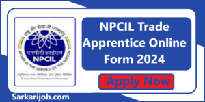 NPCIL Trade Apprentice Online Form 2024