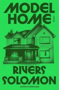 This Queer Horror Book Will Haunt You: Model Home by Rivers Solomon