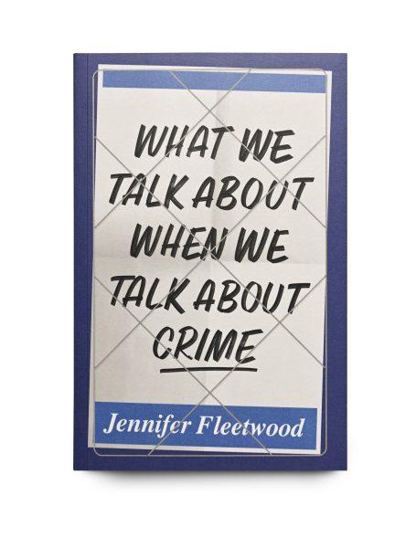 What We Talk About When We Talk About Crime by Jennifer Fleetwood