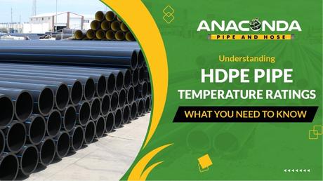 Essential Guide to HDPE Pipe Temperature Ratings: What You Should Know