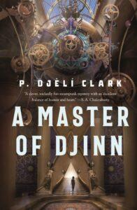 An Immersive Steampunk Mystery: A Master of Djinn by P. Djèlí Clark