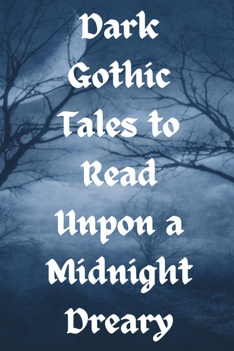 Dark Gothic Tales to Read upon a Midnight Dreary