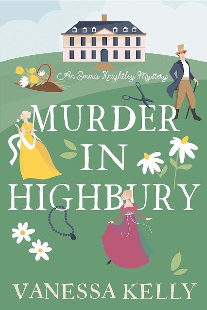 MURDER IN HIGHBURY, VANESSA KELLY TAKES US BACK TO THE WORLD OF JANE AUSTEN'S EMMA