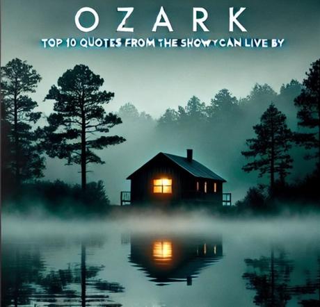 Ozark: Top 10 Quotes from The Show You Can Live By