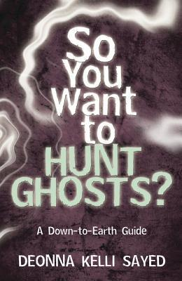 So You want to Hunt Ghosts? A Down to Earth Guide