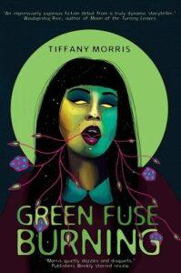 The Beauty of Decay: Green Fuse Burning by Tiffany Morris