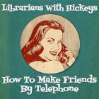 Librarians With Hickeys: How To Make Friends By Telephone