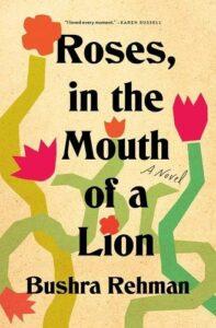 Compelling, Real, & Raw: Roses in the Mouth of a Lion by Bushra Rehman