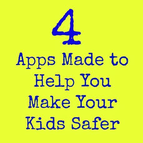 4 Apps Made to Help You Make Your Kids Safer