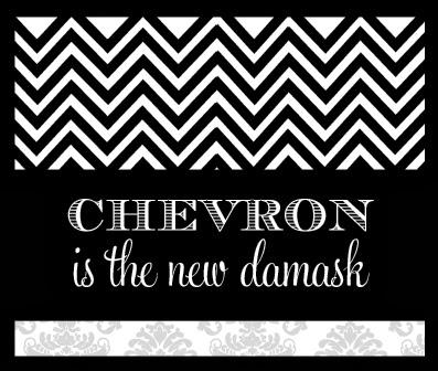 BTW... Chevron is the New Damask