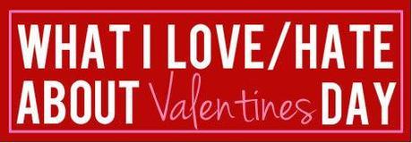 Random Thursday: What I Love/Hate About Valentine's Day....