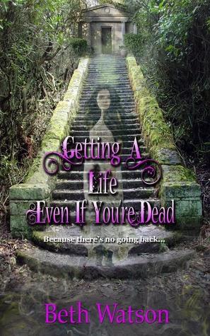 Getting a Life, Even If You're Dead by Beth Watson: Interview