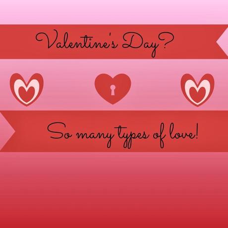 Valentine's Day? So Many Types of Love!