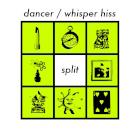 Dancer / Whisper Hiss: Split