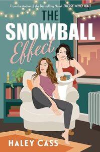 Reluctant Roommates to Real Romance: The Snowball Effect by Haley Cass