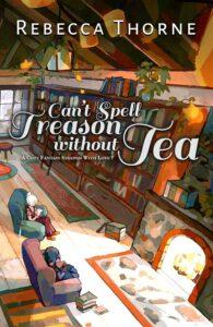 Soothe Your Sapphic Soul with Can’t Spell Treason Without Tea by Rebecca Thorne