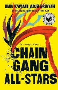 A Tough But Necessary Read: Chain-Gang All-Stars by Nana Kwame Adjei-Brenyah Review